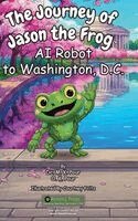 M K Pour, O K Pour - Journey of Jason the Frog(TM) AI Robot to Washington, D.C., Inbunden