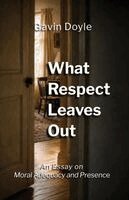 Gavin Doyle - What Respect Leaves Out, Häftad
