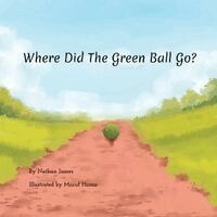 Nathan James - Where Did The Green Ball Go?, Häftad. Tillgänglighet: Lägg i varukorg
