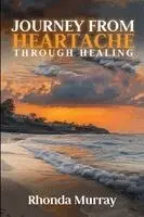 Rhonda Murray - Journey from Heartache Through Healing, Häftad. Tillgänglighet: Lägg i varukorg