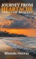 Rhonda Murray - Journey from Heartache Through Healing, Inbunden. Tillgänglighet: Lägg i varukorg