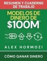 Alexander Hormozi - Modelos de dinero de $100 M Resumen y cuaderno de trabajo, Häftad