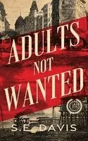 S E Davis - Adults Not Wanted, Inbunden. Tillgänglighet: Lägg i varukorg