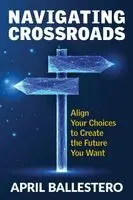 April Ballestero - Navigating Crossroads, Häftad. Tillgänglighet: Lägg i varukorg