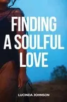 Lucinda Johnson - Finding a Soulful Love, Häftad. Tillgänglighet: Lägg i varukorg