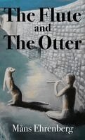 Måns Ehrenberg - Flute and the Otter, Inbunden. Tillgänglighet: Lägg i varukorg