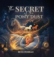 Beth Norrad - Secret of the Pony Dust, Inbunden. Tillgänglighet: Lägg i varukorg