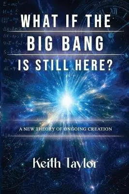 Keith Taylor - What If the Big Bang Is Still Here?, Häftad. Tillgänglighet: Lägg i varukorg
