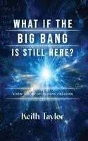 Keith Taylor - What If the Big Bang Is Still Here?, Inbunden. Tillgänglighet: Lägg i varukorg