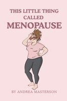 Andrea Masterson - This Little Thing Called Menopause, Häftad