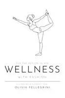 Olivia Pellegrini - For the Person in Her Wellness with Fashion, Häftad. Tillgänglighet: Lägg i varukorg
