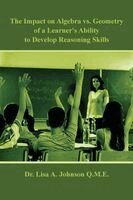 Lisa A Johnson - Impact on Algebra vs. Geometry of a Learner's Ability to Develop Reasoning Skills, Häftad