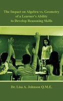 Lisa A Johnson - Impact on Algebra vs. Geometry of a Learner's Ability to Develop Reasoning Skills, Inbunden