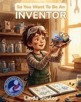 Linda Soules - So You Want To Be An Inventor, Häftad
