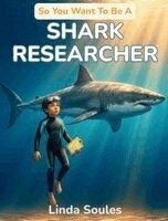 Linda Soules - So You Want To Be A Shark Researcher, Inbunden