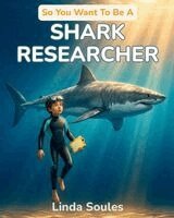 Linda Soules - So You Want To Be A Shark Researcher, Häftad