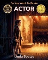 Linda Soules - So You Want To Be An Actor, Häftad