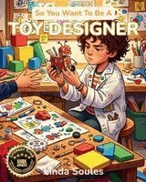 Linda Soules - So You Want To Be A Toy Designer, Häftad