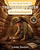 Linda Soules - So You Want To Be A Treasure Hunter (Archaeologist), Häftad