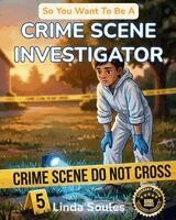 Linda Soules - So You Want To Be A Crime Scene Investigator, Häftad