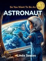 Linda Soules - So You Want To Be An Astronaut, Inbunden
