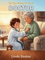 Linda Soules - So You Want To Be A Doctor, Inbunden