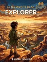 Linda Soules - So You Want To Be An Explorer, Inbunden