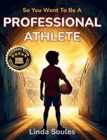 Linda Soules - So You Want To Be A Professional Athlete, Inbunden