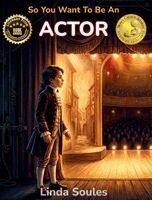 Linda Soules - So You Want To Be An Actor, Inbunden