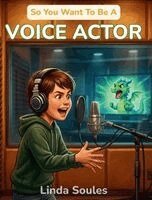 Linda Soules - So You Want To Be A Voice Actor, Inbunden