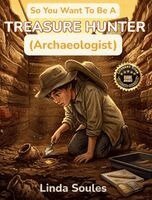 Linda Soules - So You Want To Be A Treasure Hunter (Archaeologist), Inbunden