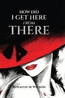 Rosalyn M Wilson - How Did I Get Here From There, Häftad