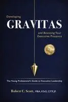 Robert C Scott - Developing Gravitas and Boosting Your Executive Presence, Häftad. Tillgänglighet: Lägg i varukorg