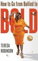 Teresa Robinson - How to Go from Bullied to Bold, Inbunden