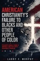 Larry Murphy - American Christianity's Failure To Blacks and Other People Of Color, Häftad