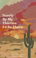 Sarah Carter - Surely By My Thirties I'd Be There, Häftad
