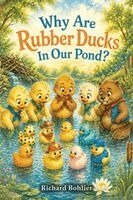 Richard Bohlier - Why Are Rubber Ducks In Our Pond?, Häftad