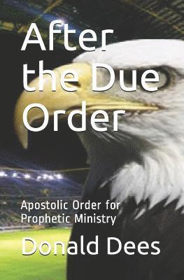 bokomslag After the Due Order: Apostolic Order for Prophetic Ministry