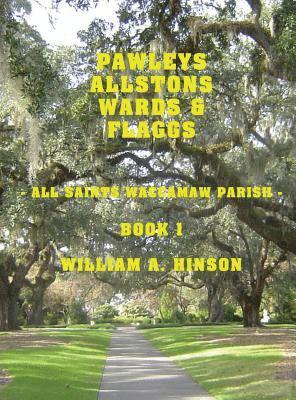 Pawleys, Allstons, Wards & Flaggs Book 1: All Saints Waccamaw Parish 1