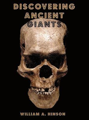 Discovering Ancient Giants: Evidence of the existence of ancient human giants 1