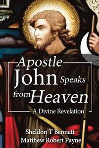 bokomslag Apostle John Speaks from Heaven