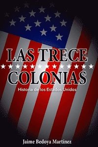 bokomslag Las Trece Colonias: Historia de Los Estados Unidos