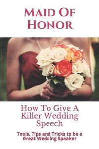 bokomslag Maid of Honor: How to Give a Killer Wedding Speech