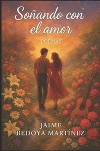 bokomslag Soñando Con El Amor: Para El Ser Más Especial Con Todo Mi Amor:
