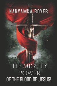 bokomslag The Mighty Power of The Blood Of Jesus!