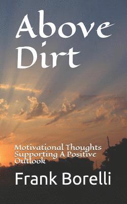 bokomslag Above Dirt: Motivational Thoughts Supporting a Positive Outlook