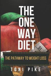 bokomslag The One Way Diet: The Pathway to Weight Loss
