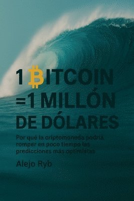 bokomslag 1 Bitcoin = 1 Millon de Dolares: Por qué la criptomoneda podría romper en poco tiempo las predicciones más optimistas.