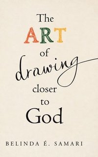 bokomslag The Art of Drawing Closer to God
