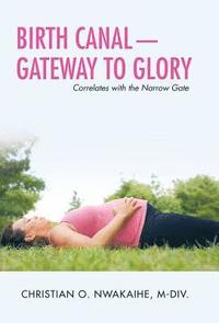 bokomslag Birth Canal-Gateway to Glory